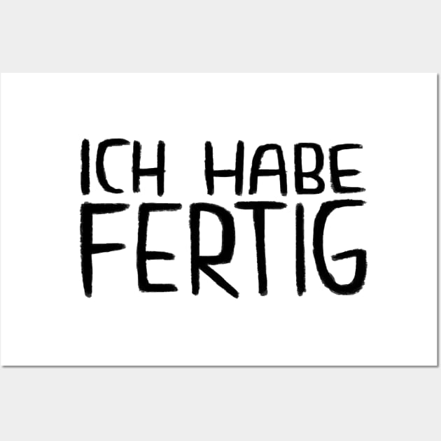 Ich Habe Fertig, Lustiger Handwerker Spruch Wall Art by badlydrawnbabe